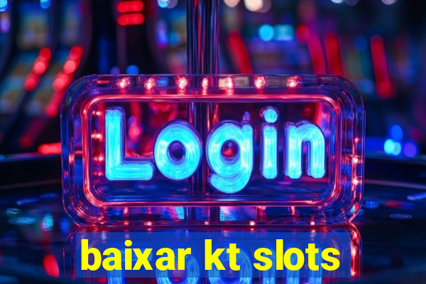 baixar kt slots